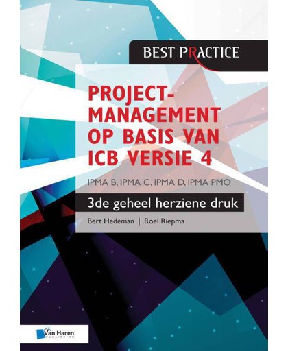 Projectmanagement op basis van ICB versie 4 –3de geheel herziene druk – IPMA B, IPMA C, IPMA-D, IPMA PMO - Bert Hedeman en Roel Riepma