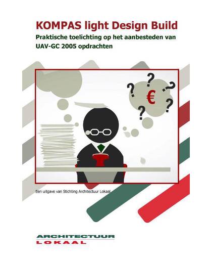 KOMPAS light Design Build. Praktische toelichting op het aanbesteden van UAV-GC 2005 opdrachten - Architectuur Lokaal