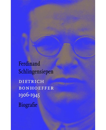 Dietrich Bonhoeffer 1906-1945 - Ferdinand Schlingensiepen
