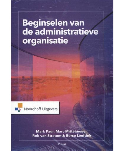 Beginselen van de Administratieve organisatie - Mark Paur, Marc Mittelmeijer, Rob van Stratum, e.a.