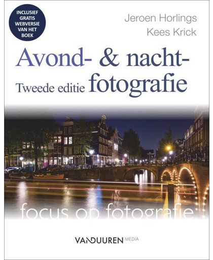 Focus op fotografie Avond- en nachtfotografie, 2e editie - Jeroen Horlings en Kees Krick