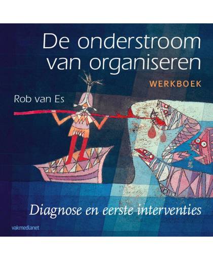 De onderstroom van organiseren - Werkboek - Rob van Es