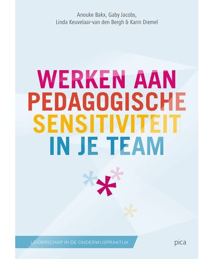 Leiderschap in de onderwijspraktijk Werken aan pedagogische sensitiviteit in je team - Anouke Bakx, Gaby Jacobs, Linda van den Bergh, e.a.
