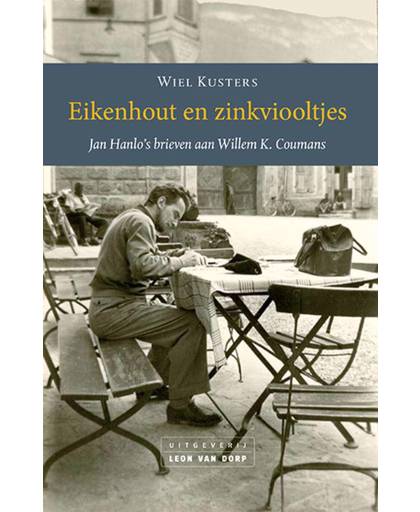 Eikenhout en zinkviooltjes Jan Hanlo's brieven aan Willem K. Coumans. - Jan Hanlo en Willem K. Coumans