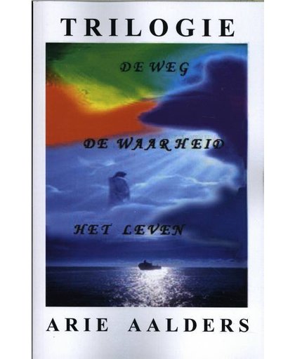 Trilogie : De Weg - De Waarheid - Het Leven - Arie Aalders