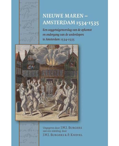 Nieuwe Maren. Een ooggetuigenverslag van de opkomst en ondergang van de wederdopers te Amsterdam, 1534-1535