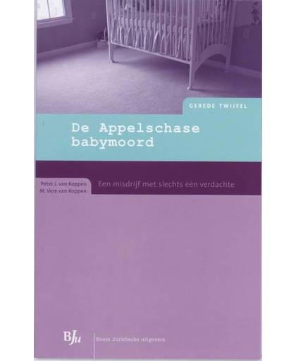 Gerede Twijfel De Appelschase babymoord - P.J. van Koppen en M.V. van Koppen