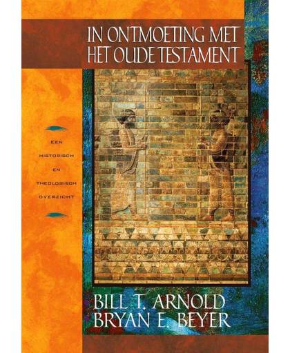 In ontmoeting met het Oude Testament - Bill T. Arnold en Bryan E. Beyer