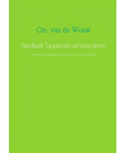 Handboek Tuinplanten vermeerderen - Cm van de Wouw