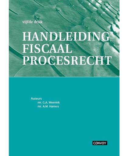 Handleiding Fiscaal Procesrecht 5e druk - G. Weenink en A. Hamers