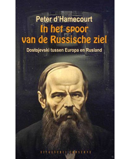 In het spoor van de Russische ziel - Peter d'Hamecourt reist Dostojevski achterna in Europa - Peter d' Hamecourt