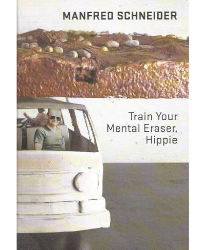 Manfred Schneider - Train your mental eraser, hippie - Gabriele Wurzel, Harald Uhr, Jeroen Dijkstra, e.a.