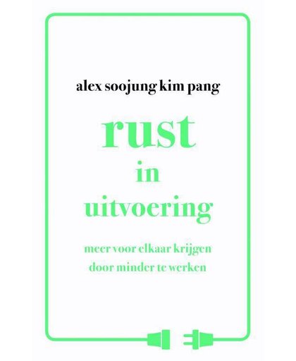 Rust in uitvoering - Alex Soojung-Kim Pang