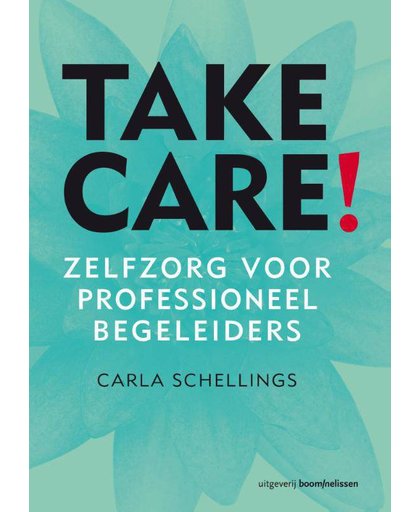 Take care! - Zelfzorg voor professioneel begeleiders - Carla Schellings