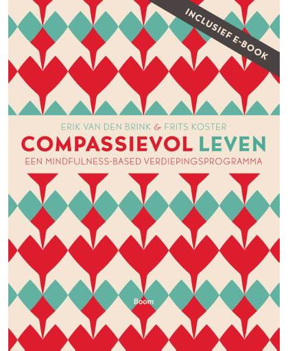 Compassievol leven - Een mindfulness-based verdiepingsprogramma - Erik van den Brink en Frits Koster