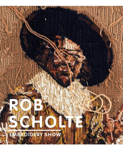 Rob van Gerwen*Rob Scholte - Embroidery Show - Rob van Gerwen, Martin Bril en Ralph Keuning