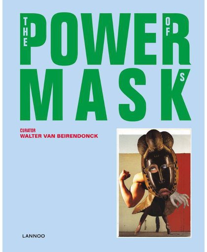 Power Mask - Walter Van Beirendonck, Kaat Debo, Chris Dercon, e.a.