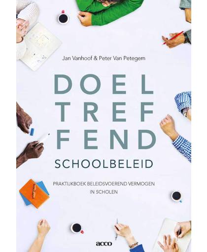 Doeltreffend schoolbeleid - Praktijkboek beleidsvoerend vermogen in scholen - Jan Vanhoof en Petegem van Peter