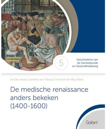 Cahiers GdG - Geschiedenis van de Geneeskunde en Gezondheidszorg De medische renaissance anders bekeken (1400-1600) - Ivo de Leeuw, Cornelis van Tilburg en Vincent Roy