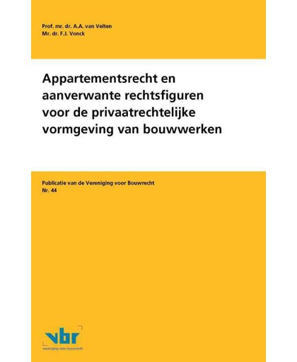 Appartementsrecht en aanverwante rechtsfiguren voor de privaatrechtelijke vormgeving van bouwwerken - A.A. van Velten en F.J. Vonck