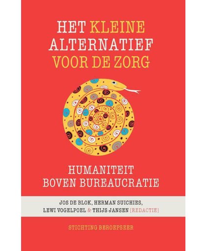 Het kleine alternatief voor de zorg - Jos de Blok, Herman Suichies, Lewi Vogelpoel, e.a.
