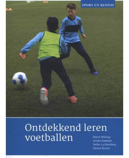 Sport en Kennis Ontdekkend leren voetballen - Wytse Walinga, Jeroen Koekoek, Stefan Luchtenberg, e.a.