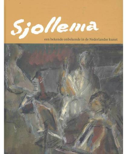Sjollema, een bekende onbekende in de Nederlandse kunst - Lies Netel, Ton den Boon en Willem den Ouden