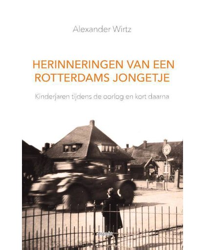 Herinneringen van een Rotterdams jongetje - Alexander Wirtz