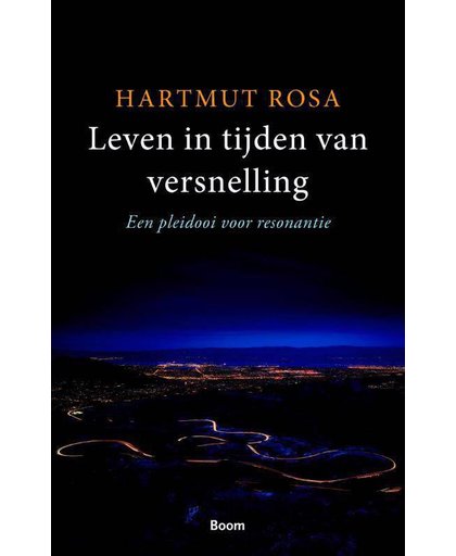 Leven in tijden van versnelling - Een pleidooi voor resonantie - Hartmut Rosa