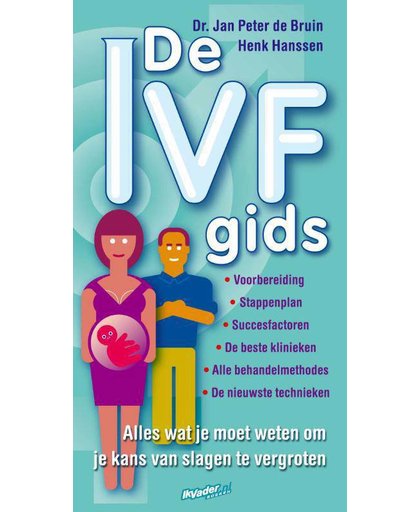 De IVF-gids, alles wat je moet weten om je kans van slagen te vergroten - Jan Peter de Bruin en Henk Hanssen