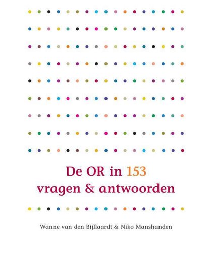 De OR in 153 vragen & antwoorden - Wanne van den Bijllaardt en Niko Manshanden