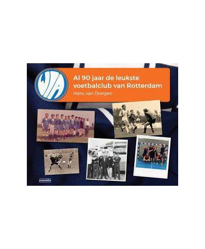 WIA, al 90 jaar de leukste voetbalclub van Rotterdam - Hans van Dongen