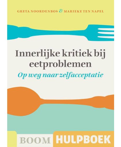 Innerlijke kritiek bij eetproblemen - Op weg naar zelfacceptatie - Greta Noordenbos en Marieke ten Napel
