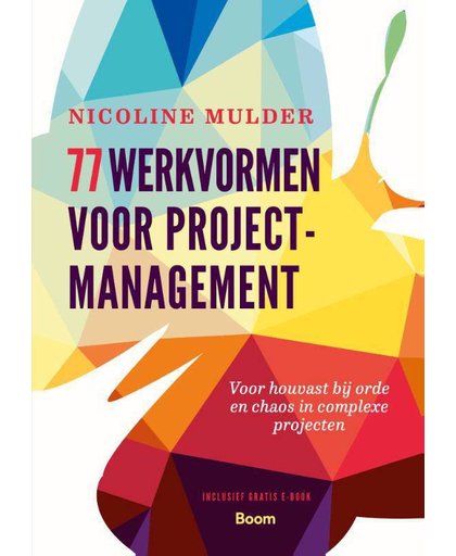 77 werkvormen voor projectmanagement - Voor houvast bij orde en chaos in complexe projecten - Nicoline Mulder