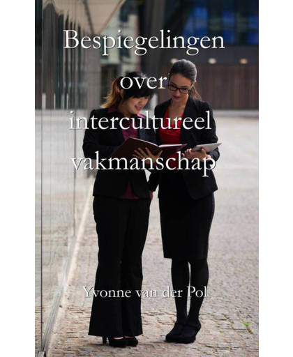 Bespiegelingen over intercultureel vakmanschap - Yvonne van der Pol
