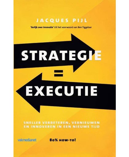 Strategie = Executie, Sneller verbeteren, vernieuwen én innoveren in een nieuwe tijd - Jacques Pijl