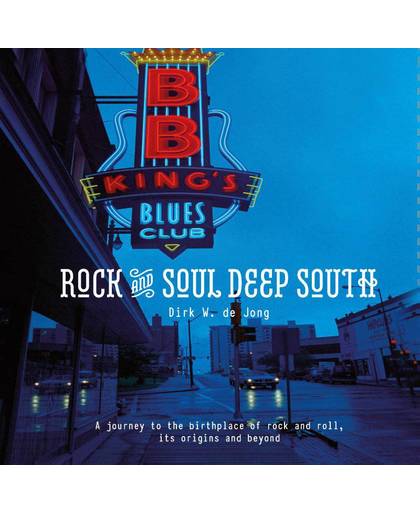 Rock and soul deep south - Dirk W. de Jong