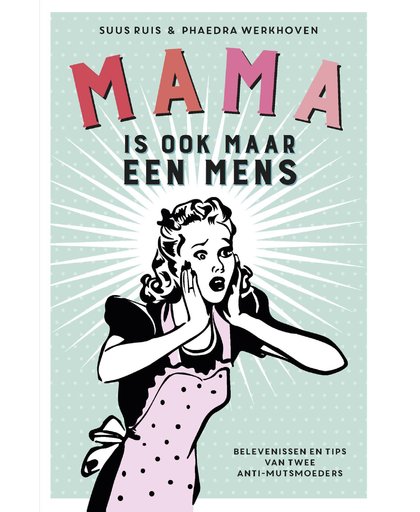 Mama is ook maar een mens - Suus Ruis en Phaedra Werkhoven