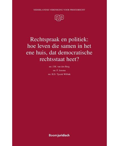 Rechtspraak en politiek: hoe leven die samen in het ene huis, dat democratische rechtsstaat heet? - H.D. Tjeenk Willink, J.M. van den Berg en F. Jensma
