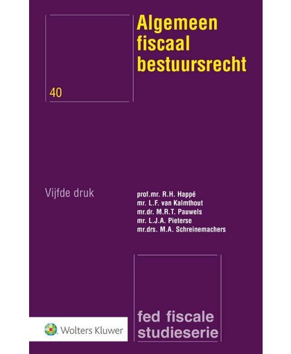 Algemeen fiscaal bestuursrecht - R.H. Happé, L.F. van Kalmthout, M.R.T. Pauwels, e.a.