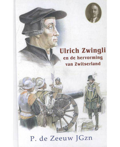 20. Ulrich Zwingli en de hervorming van Zwitserland - P. de Zeeuw JGzn