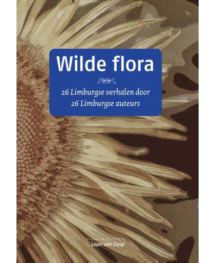 Wilde flora 26 Limburgse verhalen door 26 Limburgse auteurs - 25 Limburgse auteurs