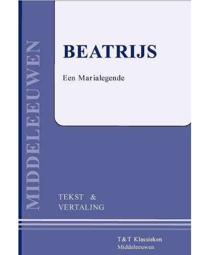 Beatrijs ; Een Maria-legende (tekst en vertaling)