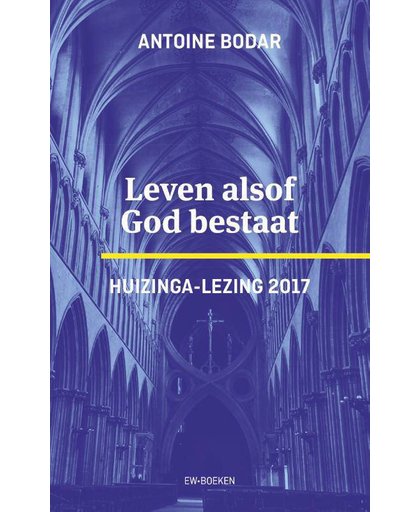 Huizinga-lezing 2017 - Leven alsof God bestaat - Antoine Bodar
