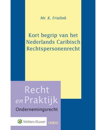 Kort begrip van het Nederlands Caribisch Rechtspersonenrecht - K. Frielink
