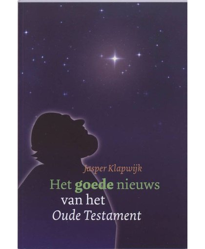 Het goede nieuws van het Oude Testament - J. Klapwijk