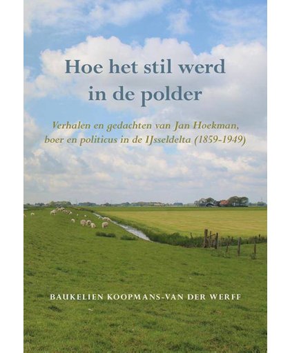 Hoe het stil werd in de polder - Baukelien Koopmans-van der Werff