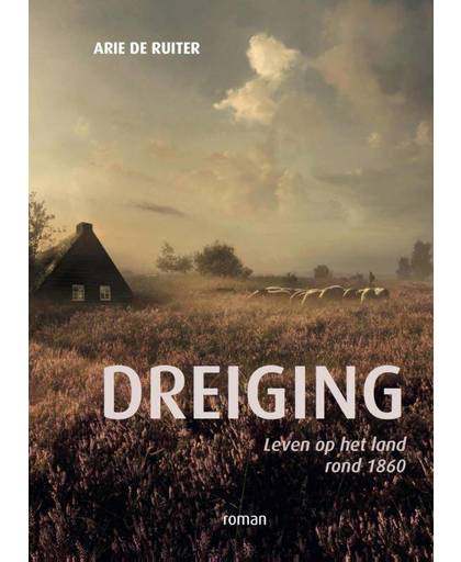 Dreiging - Leven op het land rond 1860 roman - Arie de Ruiter
