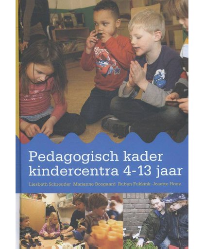 Pedagogisch kader kindercentra 4-13 jaar - Liesbeth Schreuder, Marianne Boogaard, Ruben Fukkink, e.a.