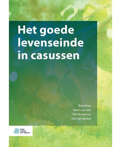 Het goede levenseinde in casussen - Theo Boer, Bart Cusveller, Bart Koopman, e.a.